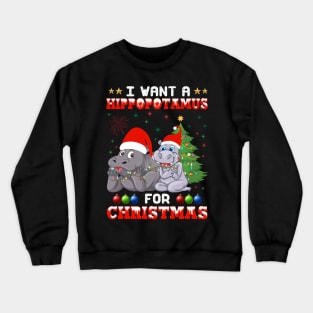 I Want Hippopotamus For Christmas Hippo Lover Xmas Gift Crewneck Sweatshirt